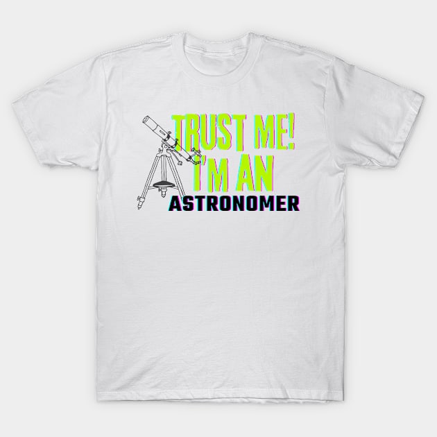 Professions: Trust Me, I'm an Astronomer T-Shirt by NewbieTees